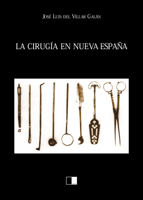 LA CIRUG�A EN NUEVA ESPA�A de JOS� LUIS DEL VILLAR GAL�N. Haga clic para ver m&aacute;s detalles