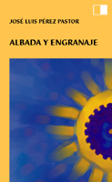 ALBADA Y ENGRANAJE de JOS� LUIS P�REZ PASTOR. Haga clic para ver m&aacute;s detalles