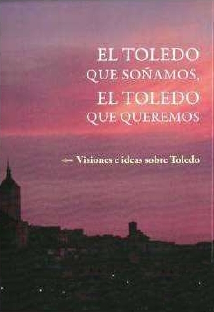 EL TOLEDO QUE SOÑAMOS, EL TOLEDO QUE QUEREMOS